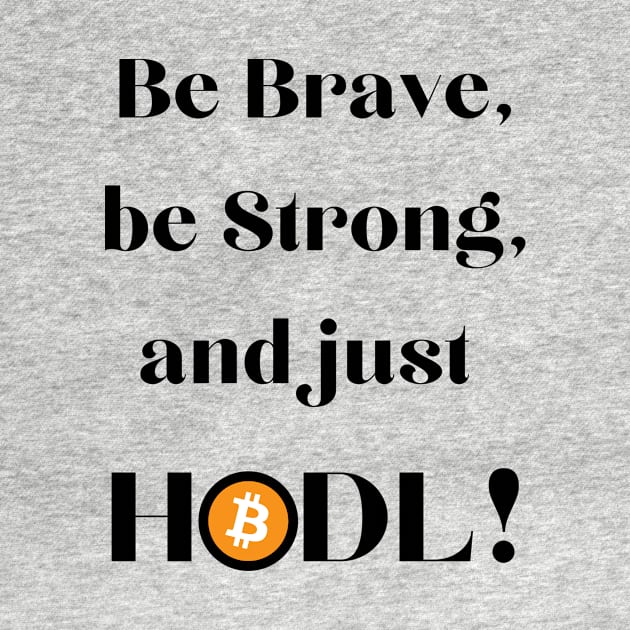 Be Brave Be Strong and Just HODL 01 by RakentStudios